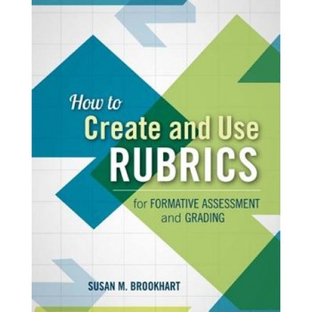 How to Create and Use Rubrics for Formative Assessment and Grading, Susan M. Brookhart (Author) How to Create and Use Rubrics for Formative Assessment and Grading, Susan M. Brookhart (Author)