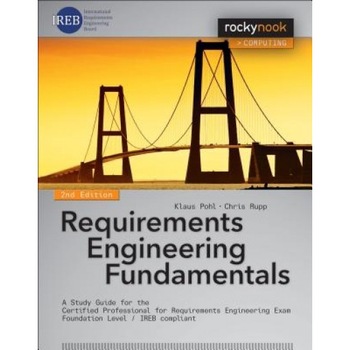 Requirements Engineering Fundamentals: A Study Guide for the Certified Professional for Requirements Engineering Exam - Foundation Level - Ireb Compli - Klaus Pohl (Author) Requirements Engineering Fundamentals: A Study Guide for the Certified Professional for Requirements Engineering Exam - Foundation Level - Ireb Compli - Klaus Pohl (Author)
