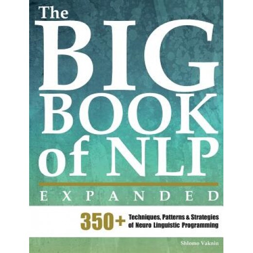 The Big Book of Nlp, Expanded, Shlomo Vaknin