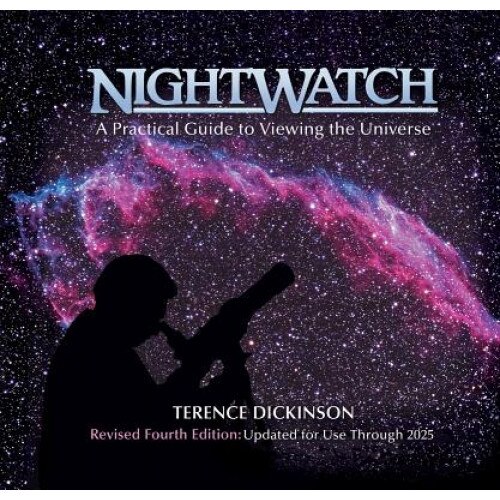 Nightwatch: A Practical Guide to Viewing the Universe, Terence Dickinson