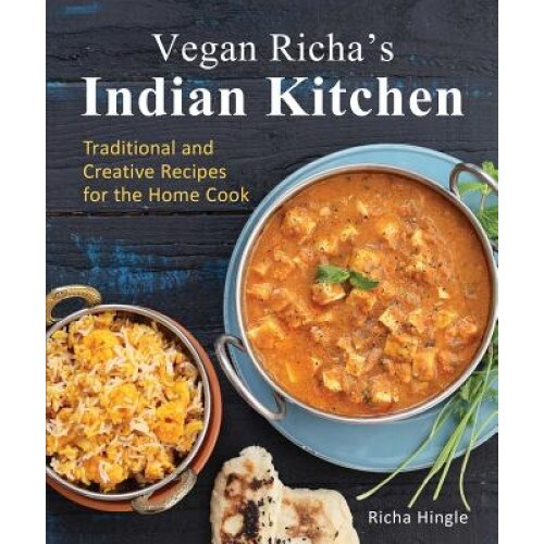 Vegan Richa's Indian Kitchen: Traditional and Creative Recipes for the Home Cook, Richa Hingle (Author)