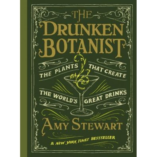 The Drunken Botanist: The Plants That Create the World's Great Drinks, Amy Stewart (Author)