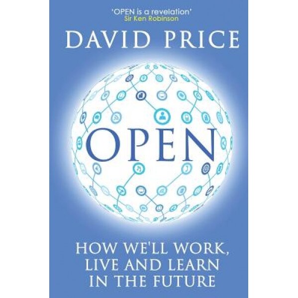 Open: How We'll Work, Live and Learn in the Future, David Price (Author)