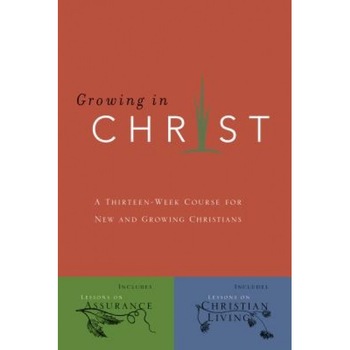 Growing in Christ: A 13-Week Course for New and Growing Christians, The Navigators, Navigators, NavPress Growing in Christ: A 13-Week Course for New and Growing Christians, The Navigators, Navigators, NavPress