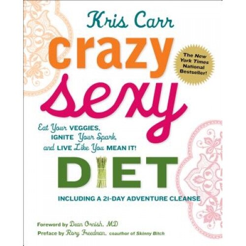 Crazy Sexy Diet: Eat Your Veggies, Ignite Your Spark, and Live Like You Mean It!, Kris Carr (Author)