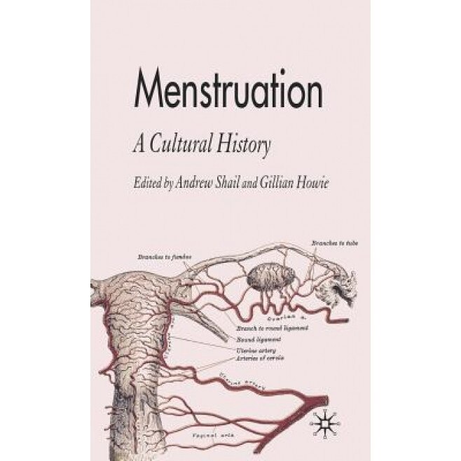 Menstruation: A Cultural History, Gillian Howie (Editor)