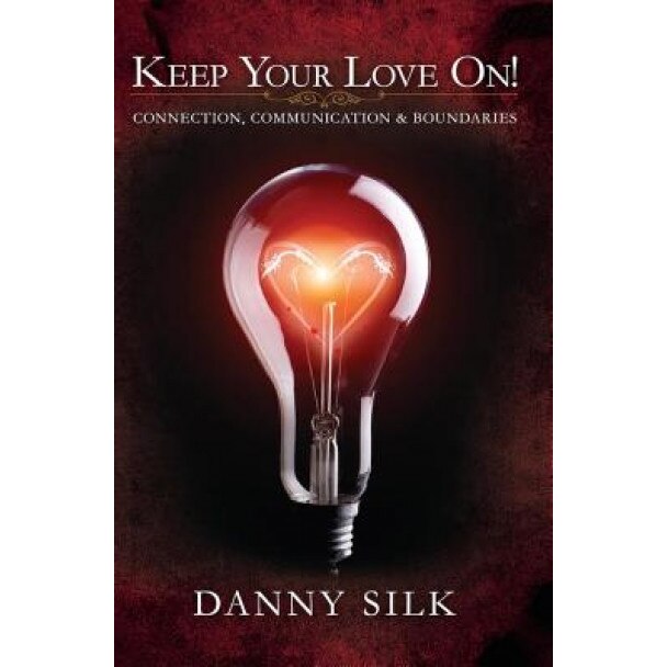 Keep Your Love on: Connection, Communication and Boundaries, Danny Silk (Author)