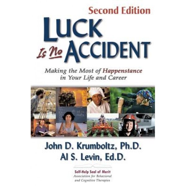 Luck Is No Accident: Making the Most of Happenstance in Your Life and Career, Al S. Levin, John D. Krumboltz