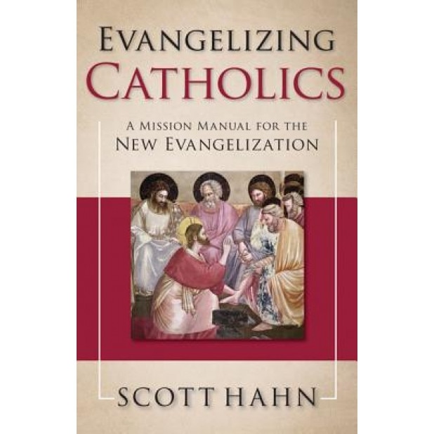 Evangelizing Catholics: A Mission Manual for the New Evangelization, Scott Hahn (Author)