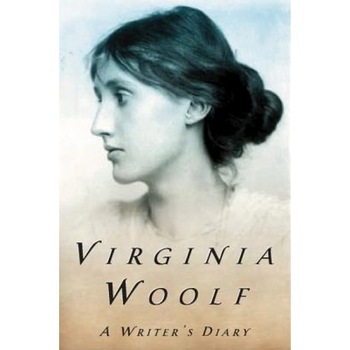 A Writer's Diary: Being Extracts from the Diary of Virginia Woolf, Virginia Woolf A Writer's Diary: Being Extracts from the Diary of Virginia Woolf, Virginia Woolf