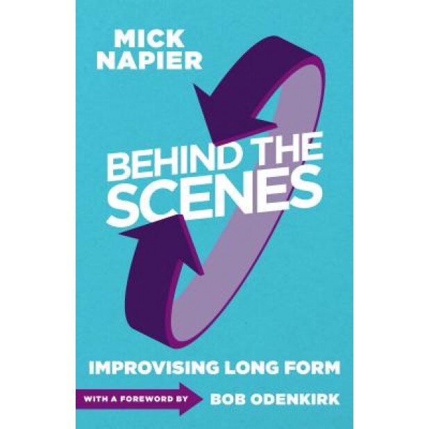 Behind the Scenes: Improvising Long Form, Mick Napier (Author)