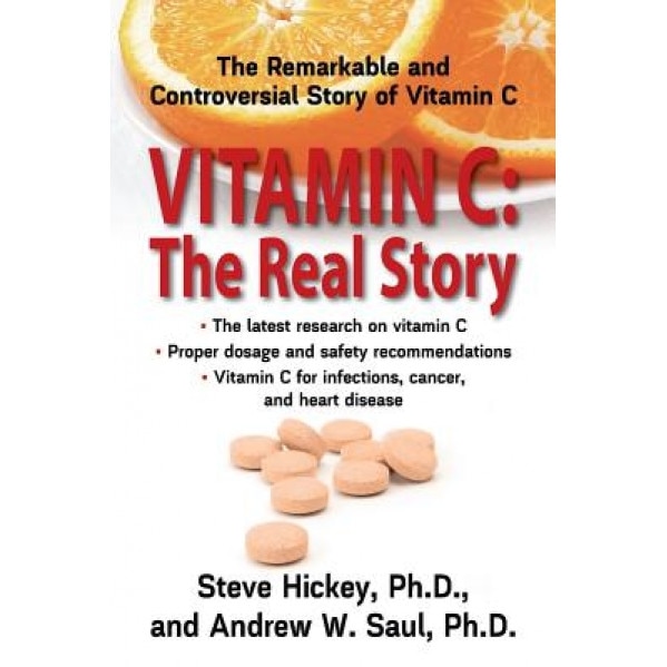 Vitamin C: The Real Story: The Remarkable and Controversial Healing Factor, Steve Hickey, Andrew W. Saul