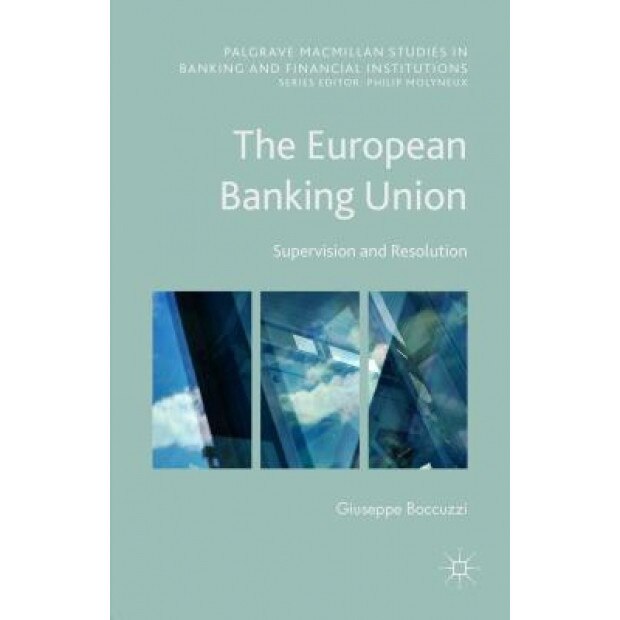 The European Banking Union: Supervision and Resolution, Giuseppe Boccuzzi (Author)
