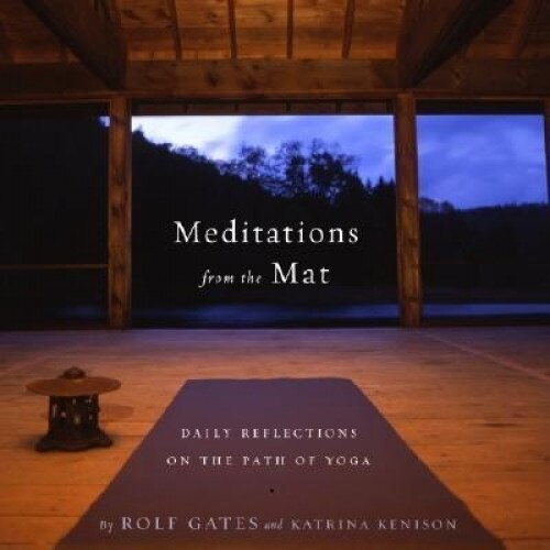 Meditations from the Mat: Daily Reflections on the Path of Yoga, Katrina Kenison, Rolf Gates