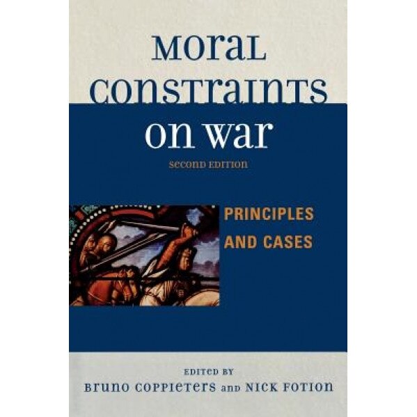 Moral Constraints on War: Principles and Cases, Nicholas Fotion (Author)