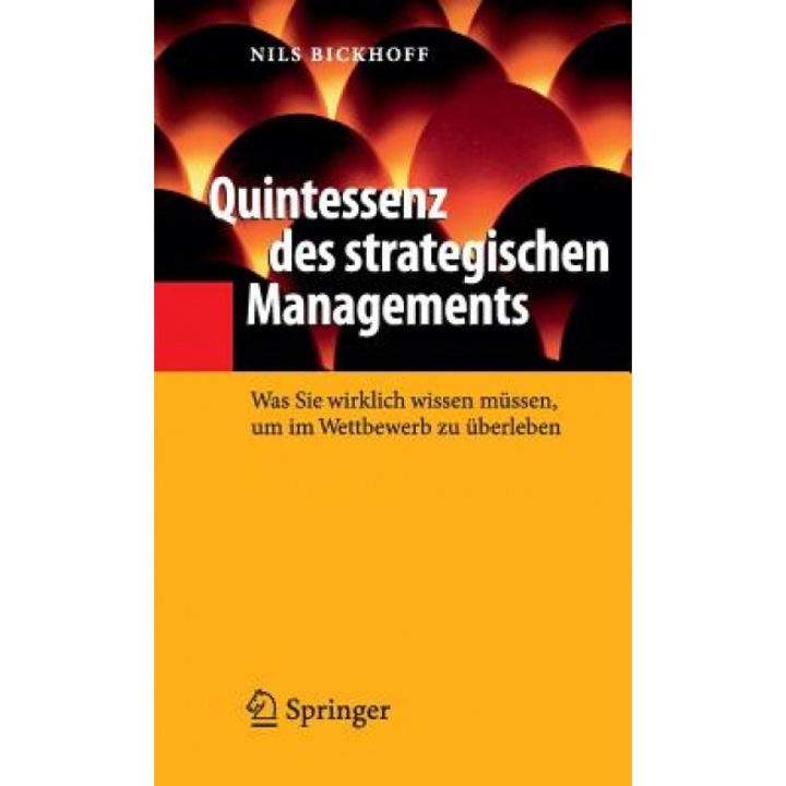 Quintessenz Des Strategischen Managements: Was Sie Wirklich Wissen Mussen, Um Im Wettbewerb Zu Berleben, Nils Bickhoff (Author)