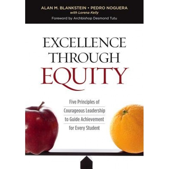 Excellence Through Equity: Five Principles of Courageous Leadership to Guide Achievement for Every Student, Alan M. Blankstein (Editor)