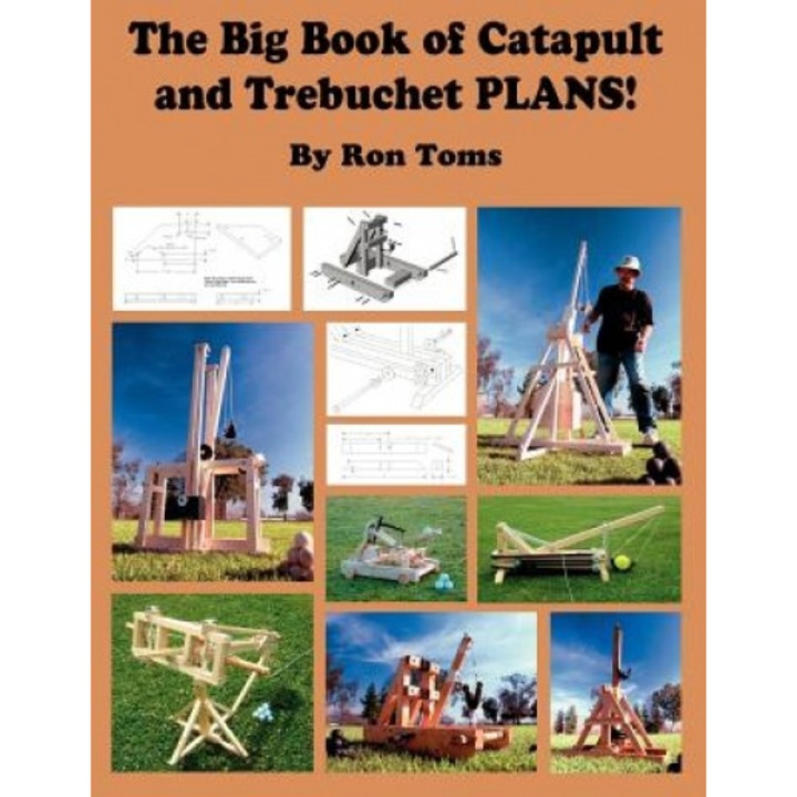 The Big Book of Catapult and Trebuchet Plans!, Ron L. Toms (Author)