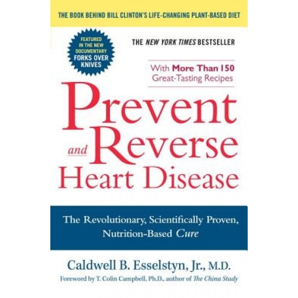 Prevent and Reverse Heart Disease: The Revolutionary, Scientifically Proven, Nutrition-Based Cure, Caldwell B. Esselstyn (Author)