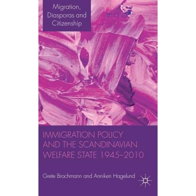 Immigration Policy and the Scandinavian Welfare State 1945-2010, Grete Brochmann (Author)