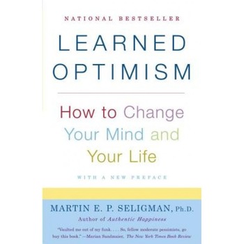 Learned Optimism: How to Change Your Mind and Your Life, Martin E.P. Seligman Learned Optimism: How to Change Your Mind and Your Life, Martin E.P. Seligman