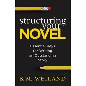 Structuring Your Novel: Essential Keys for Writing an Outstanding Story, K. M. Weiland (Author) Structuring Your Novel: Essential Keys for Writing an Outstanding Story, K. M. Weiland (Author)