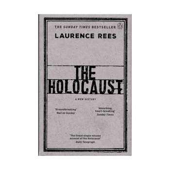 The Holocaust - A New History - Laurence Rees The Holocaust - A New History - Laurence Rees