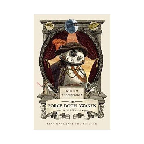 William Shakespeare's the Force Doth Awaken - Ian Doescher