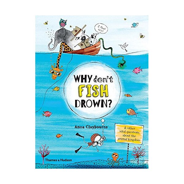 Why Don't Fish Drown? - Anna Claybourne,Claire Goble