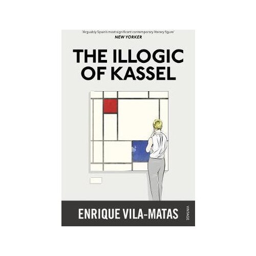 The Illogic of Kassel - Enrique Vila-Matas