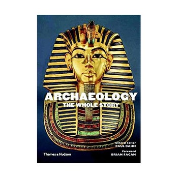 Archaeology - The Whole Story - Paul Bahn,Brian Fagan Archaeology - The Whole Story - Paul Bahn,Brian Fagan