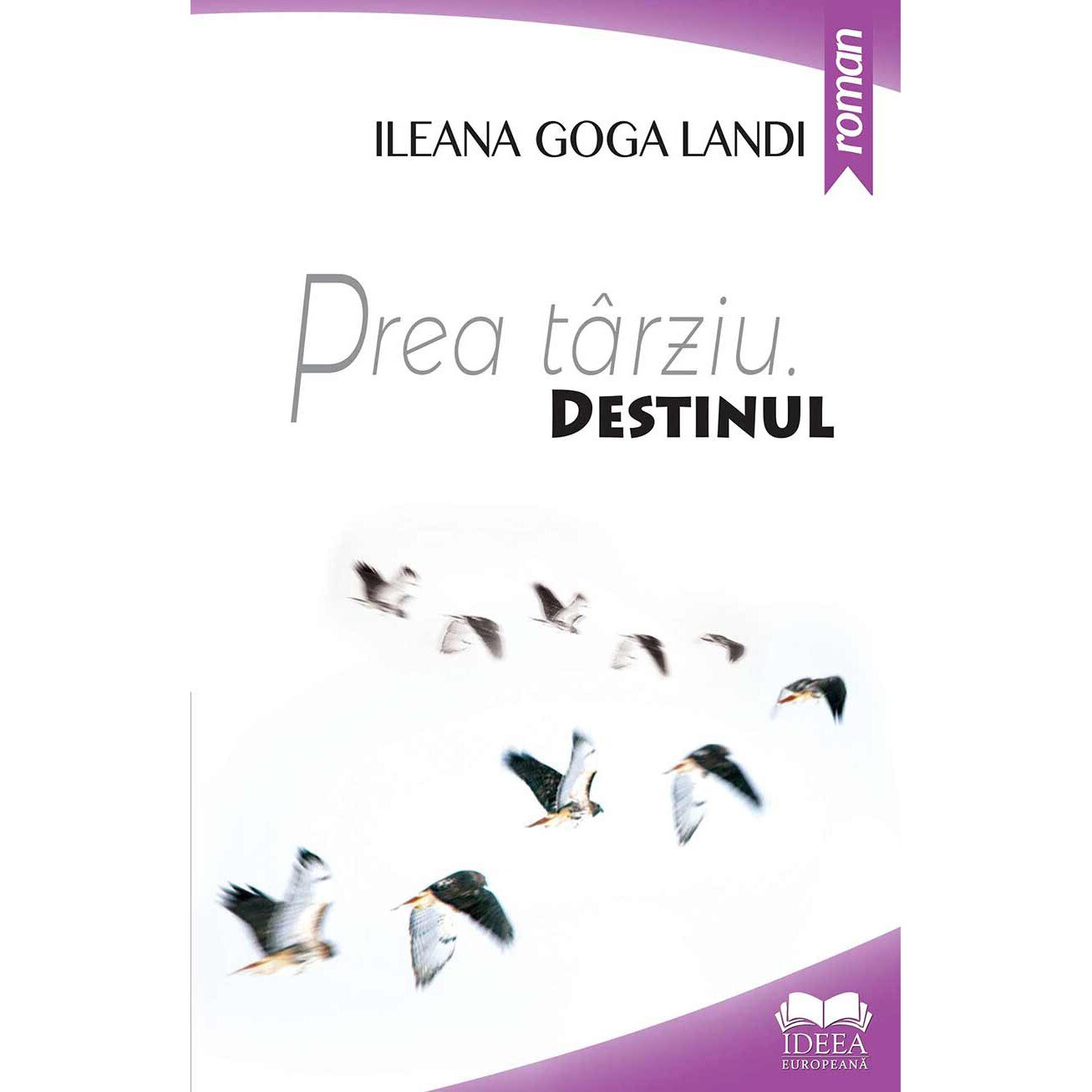 Prea tarziu. Destinul Vol. I - Ileana Goga Landi