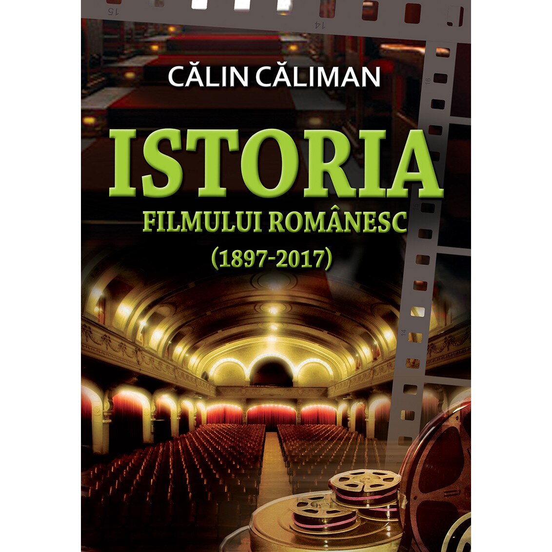 Istoria filmului romanesc (1897-2017) - Calin Caliman