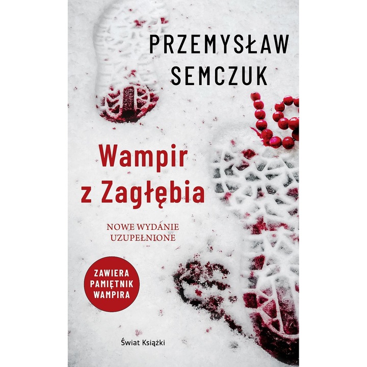 PRZEMYSŁAW SEMCZUK Wampir z Zagłębia NOWE WYDANIE UZUPEŁNIONE ZAWIERA PAMIĘTNIK WAMPIRA Świat Książki