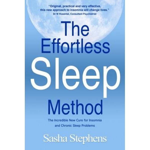 The Effortless Sleep Method: The Incredible New Cure for Insomnia and Chronic Sleep Problems, Sasha Stephens (Author)