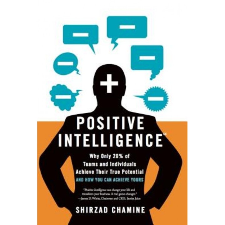 Positive Intelligence: Why Only 20% of Teams and Individuals Achieve Their True Potential and How You Can Achieve Yours - Shirzad Chamine (Author)