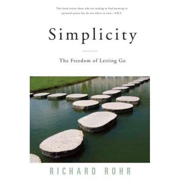 Simplicity: The Freedom of Letting Go, Richard Rohr