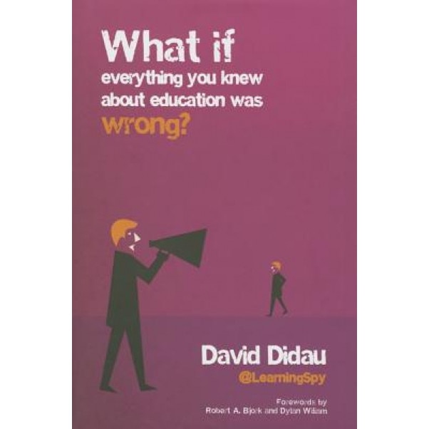 What If Everything You Knew about Education Was Wrong?, David Didau (Author)