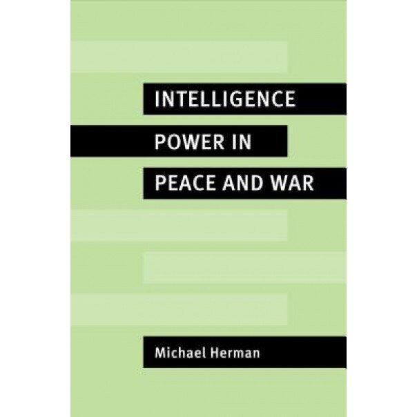 Intelligence Power in Peace and War, Michael Herman (Author)