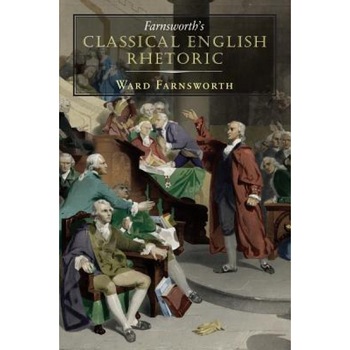 Farnsworth's Classical English Rhetoric, Ward Farnsworth (Author) Farnsworth's Classical English Rhetoric, Ward Farnsworth (Author)