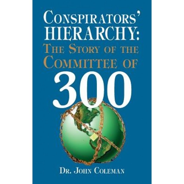 Conspirators' Hierarchy: The Story of the Committee of 300 - John Coleman (Author)
