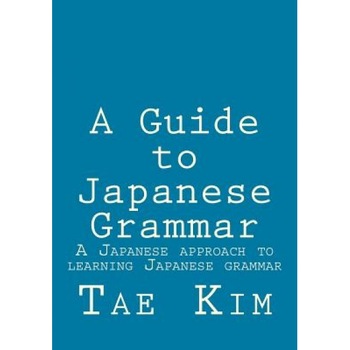 A Guide to Japanese Grammar: A Japanese Approach to Learning Japanese Grammar, MR Tae K. Kim (Author) A Guide to Japanese Grammar: A Japanese Approach to Learning Japanese Grammar, MR Tae K. Kim (Author)
