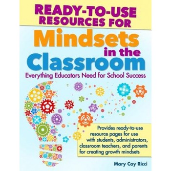 Ready-To-Use Resources for Mindsets in the Classroom: Everything Educators Need for School Success, Mary Cay Ricci (Author) Ready-To-Use Resources for Mindsets in the Classroom: Everything Educators Need for School Success, Mary Cay Ricci (Author)