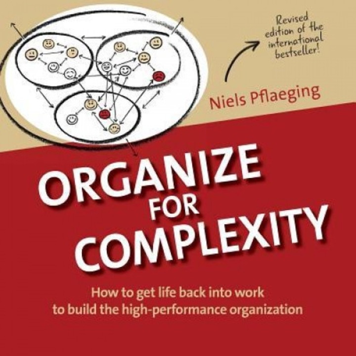 Organize for Complexity: How to Get Life Back Into Work to Build the High-Performance Organization - Niels Pflaeging (Author)
