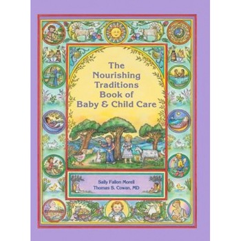 The Nourishing Traditions Book of Baby & Child Care, Sally Fallon Morell (Author) The Nourishing Traditions Book of Baby & Child Care, Sally Fallon Morell (Author)
