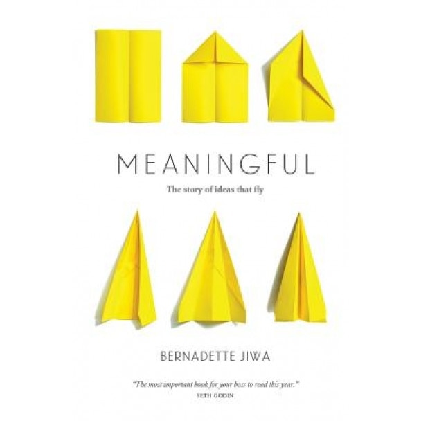 Meaningful: The Story of Ideas That Fly - Bernadette Jiwa (Author)