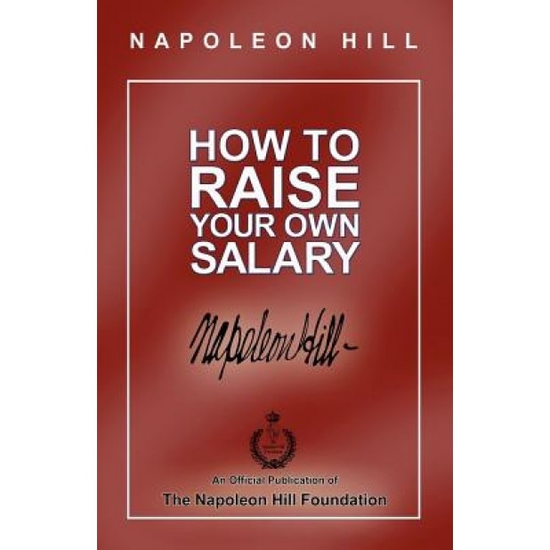 How to Raise Your Own Salary, Napoleon Hill (Author)
