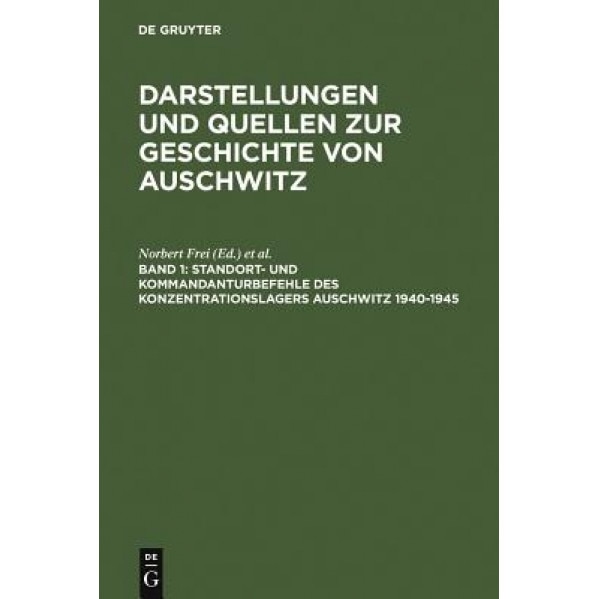 Commander's and Headquarter's Orders in the Concentration Camp Auschwitz 1940--1945, Institut Fur Zeitgeschichte