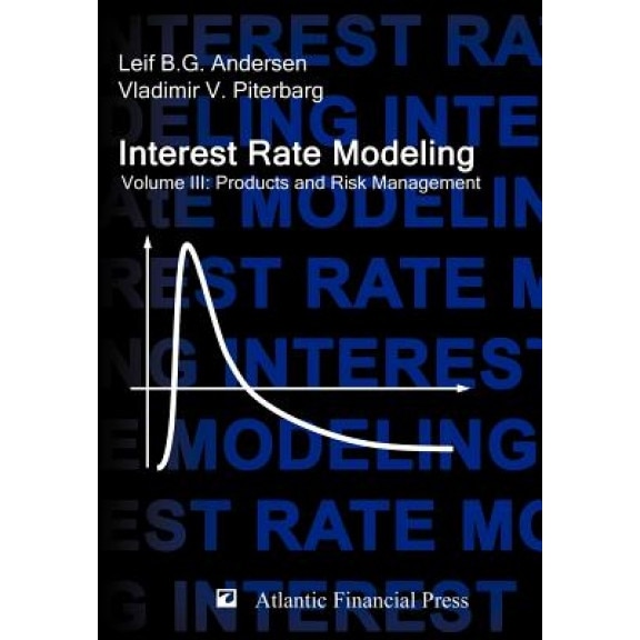 Interest Rate Modeling. Volume 3: Products and Risk Management - Leif B. G. Andersen, Vladimir V. Piterbarg