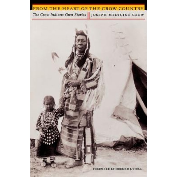 From the Heart of the Crow Country: The Crow Indians' Own Stories, Joseph Medicine Crow (Author)
